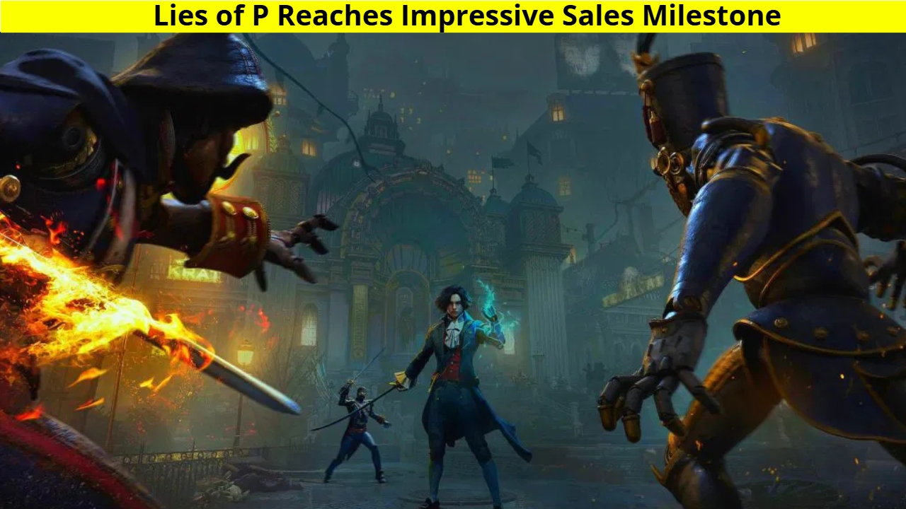 Lies of P Reaches Impressive Sales Milestone