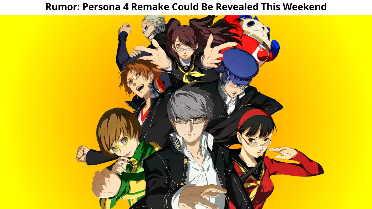 Rumor: Persona 4 Remake Could Be Revealed This Weekend